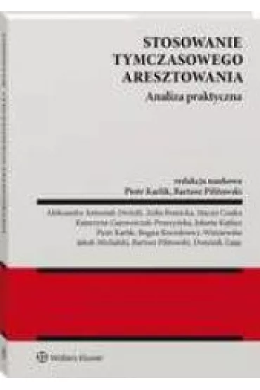 Stosowanie tymczasowego aresztowania. Analiza praktyczna - Piotr Karlik, Bartosz  Pilitowski