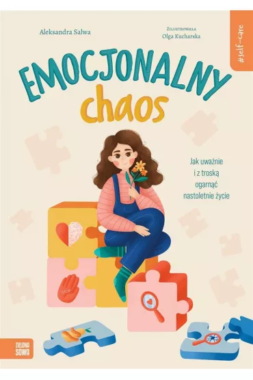 Self-care. Emocjonalny chaos. Jak uwa�nie i z trosk� ogarn�� nastoletnie �ycie - Aleksandra Salwa