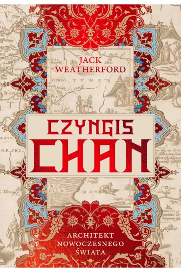 Czyngis-chan. Architekt nowoczesnego �wiata - Jack  Weatherford