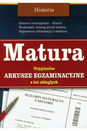 Matura. Historia. Oryginalne arkusze egzaminacyjne z lat ubieg�ych