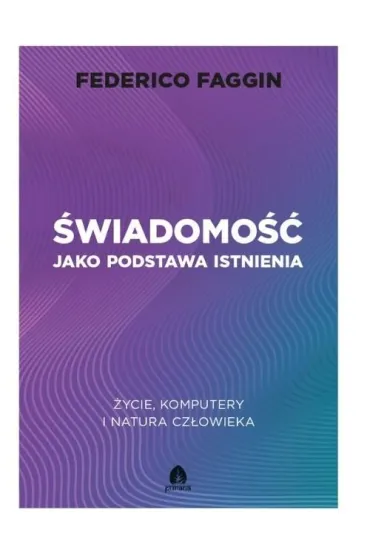 �wiadomo�� jako podstawa istnienia. �ycie, komputery i natura cz�owieka - Federico Faggin