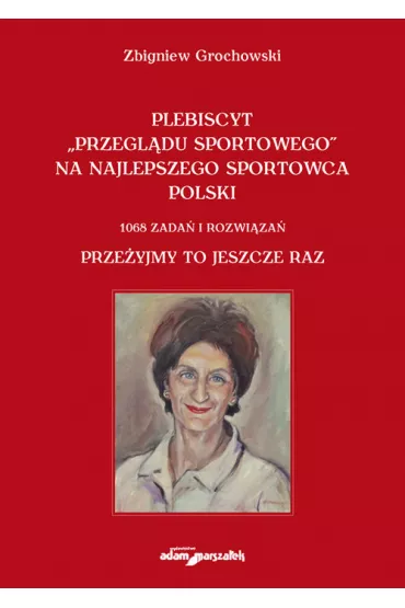 Plebiscyt „Przegl�du Sportowego” na najlepszego sportowca polski. 1068 zada� i rozwi�za�. Prze�yjmy - Zbigniew Grochowski