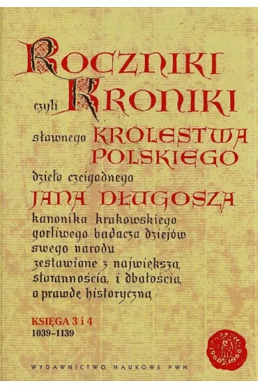 Roczniki czyli Kroniki s�awnego Kr�lestwa Polskiego. Ksi�ga 3 i 4