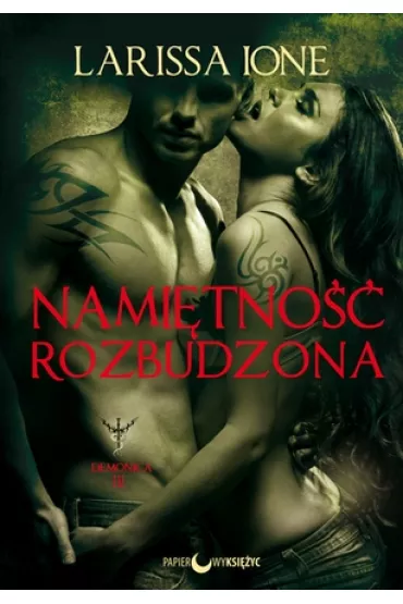 Demonica. Tom 3. Nami�tno�� rozbudzona - Larissa Ione