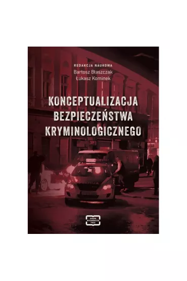Konceptualizacja bezpiecze�stwa kryminologicznego - �ukasz Kominek, Bartosz B�aszczak