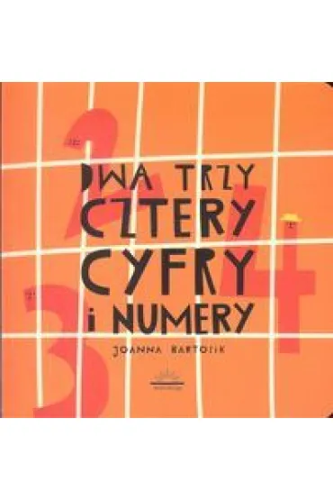 Dwa Trzy Cztery Cyfry i Numery - Joanna Bartosik