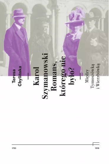 Karol Szymanowski. Romans kt�rego nie by�o? Mi�dzy Tymosz�wk� i Wierzb�wk� - Teresa Chyli�ska