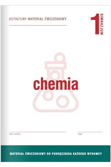 Chemia 1. Dotacyjny materia� �wiczeniowy do podr�cznika ka�dego wydawcy. Gimnazjum