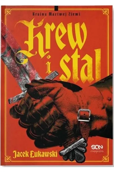 Krew i stal. Seria Kraina Martwej Ziemi. Tom 1 - Jacek �ukawski
