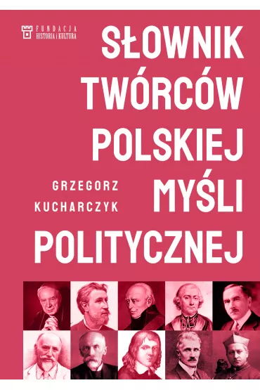 S�ownik tw�rc�w polskiej my�li politycznej - Grzegorz Kucharczyk