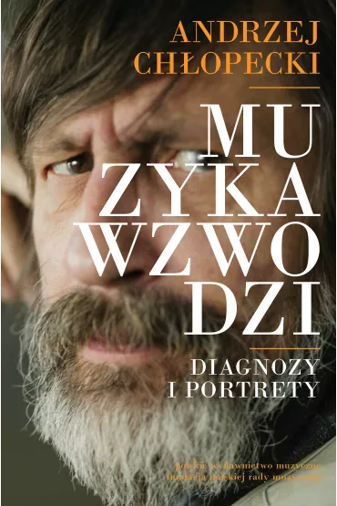 Muzyka wzwodzi. Diagnozy i portrety - Andrzej Ch�opecki