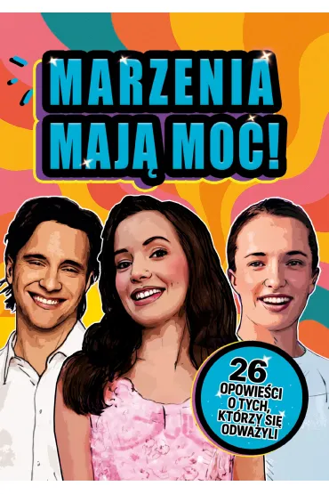 Marzenia maj� moc! 26 opowie�ci o tych, kt�rzy si� odwa�yli - Agnieszka No�y�ska-Demianiuk