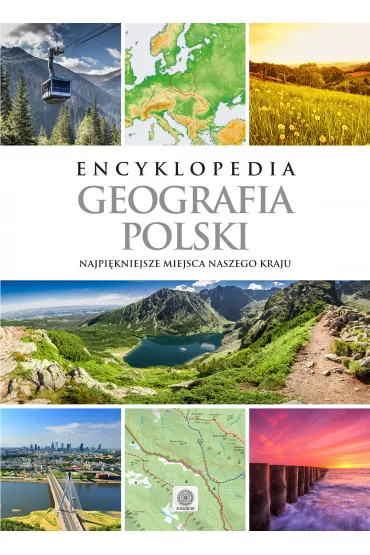 Encyklopedia Geografia Polski. Najpi�kniejsze miejsca naszego kraju