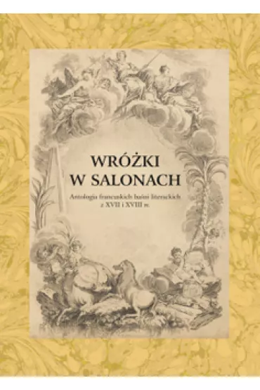 Wr�ki w salonach. Antologia francuskich ba�ni literackich z XVII i XVIII w. - Ryszard Waksmund