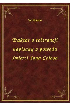 Traktat o tolerancji napisany z powodu mierci Jana Colasa
