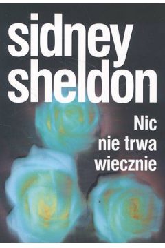 Nic nie trwa wiecznie - Sheldon Sidney