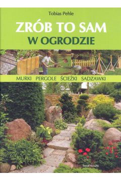 Zr�b to sam w ogrodzie - Pehle Tobias (twarda oprawa) - Tobias Pehle