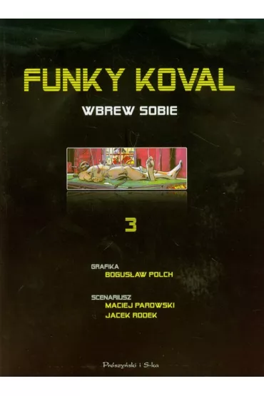 Wbrew sobie. Funky Koval. Tom 3 - Bogus�aw Polch, Jacek Rodek, Maciej Parowski