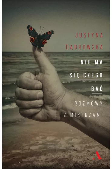 Nie ma si czego ba. Rozmowy z mistrzami - Justyna Dbrowska