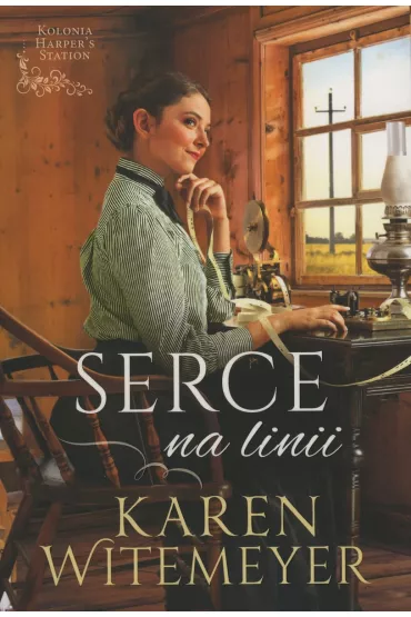 Serce na linii. Kolonia Harper's Station. Tom 2 - Karen  Witemeyer