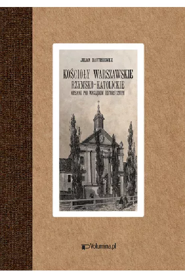 Ko�cio�y warszawskie rzysko-katolickie /reprint 1855/ - Julian Bartoszewicz