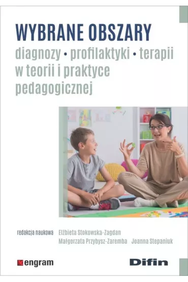 Wybrane obszary diagnozy, profilaktyki, terapii w teorii i praktyce pedagogicznej - Ma�gorzata Przybysz-Zaremba, El�bieta Stokowska-Zagdan, Joanna Stepaniuk
