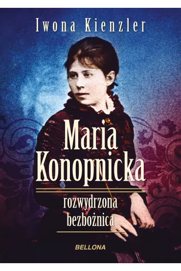 eBook Maria Konopnicka. Rozwydrzona bezbo�nica mobi epub - Iwona Kienzler