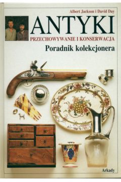 Antyki Przechowywanie i konserwacja - Jackson Albert, Day David - Jackson Albert, David Day