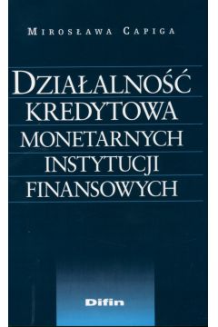 Dzia�alno�� kredytowa monetarnych instytucji finansowych - Miros�awa Capiga