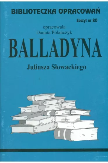 Balladyna. Biblioteczka opracowa�. Zeszyt nr 80 - Danuta Pola�czyk