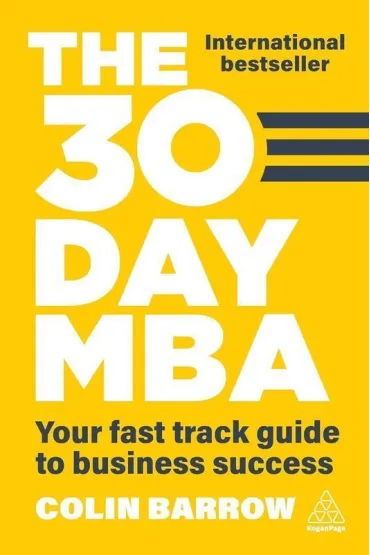 The 30 Day MBA. Your Fast Track Guide to Business Success - Colin Barrow