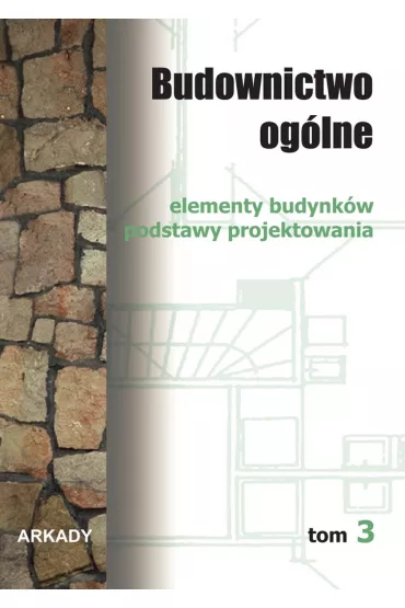 Elementy budynkw. Podstawy projektowania. Budownictwo oglne. Tom 3