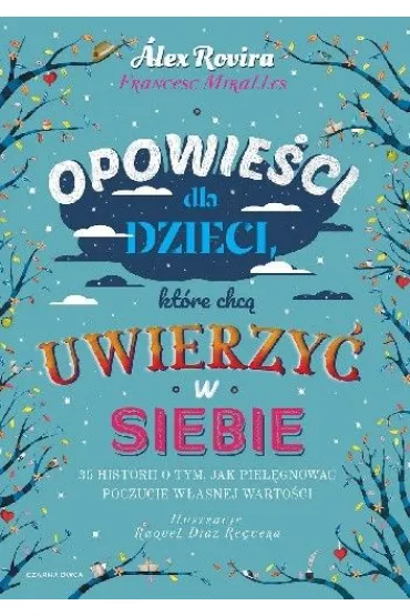 Opowie�ci dla dzieci, kt�re chc� uwierzy� w siebie. 35 historii o tym, jak piel�gnowa� poczucie w�asnej warto�ci - Alex Rovira, Francesc Miralles