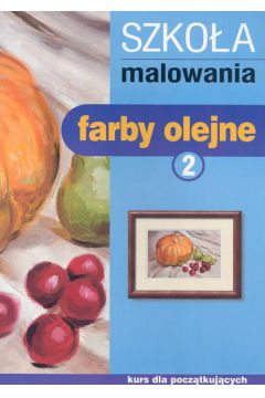 Szko�a malowania Farby olejne 2 Kurs dla pocz�tkuj�cych