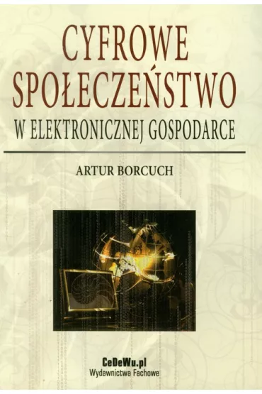 Cyfrowe spo�ecze�stwo w elektronicznej gospodarce - Artur Borcuch