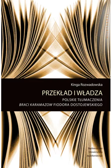 Przek�ad i w�adza. Pol. t�umczenie Braci Karamazow - Kinga  Rozwadowska