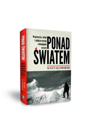 Ponad �wiatem. Wspinaczka, ob��d i zab�jczy wy�cig o himalajskie szczyty - Scott Ellsworth