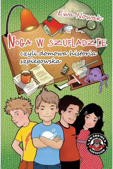 Noga w szufladzie, czyli domowa historia szpiegostwa - Ewa Nowak