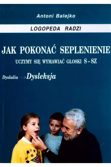 Jak pokona� seplenienie. Uczymy si� wymawia� s-sz - Antoni Balejko