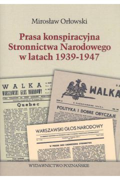 Prasa konspiracyjna stronnictwa narodowego w latach 1939-1947 - Orłowski Mirosław