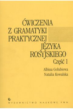 �wiczenia z gramatyki praktycznej j�zyka rosyjskiego cz.1 - Go�ubiewa A., Kowalska N. - Albina Go�ubiewa, Natalia Kowalska
