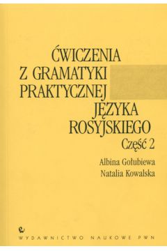 �wiczenia z gramatyki praktycznej j�zyka rosyjskiego cz.2 - Go�ubiewa A., Kowalska N. - Albina Go�ubiewa, Natalia Kowalska