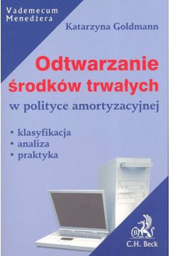 Odtwarzanie �rodk�w trwa�ych w polityce amortyzacyjnej - Goldmann Katarzyna - Katarzyna Goldmann