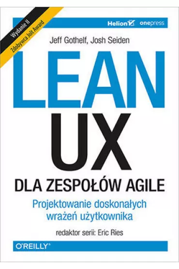 Lean UX dla zespo��w Agile. Projektowane doskona�ych wra�e� u�ytkownika - Josh  Seiden