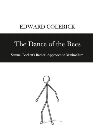 The Dance of the Bees. Samuel Becketts Radical... - Edward  Colerick