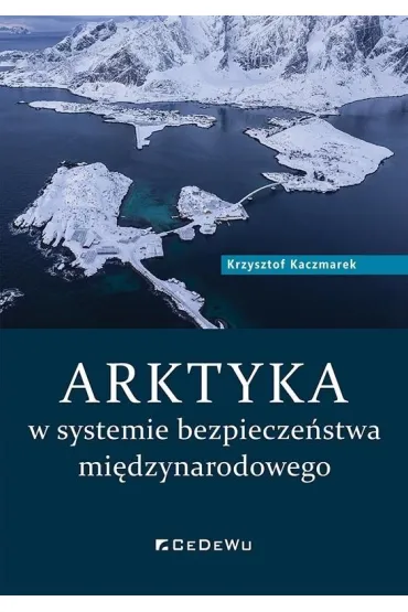 ARKTYKA w systemie bezpiecze�stwa mi�dzynarodowego - Krzysztof  Kaczmarek