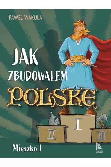 Jak zbudowaem Polsk - Mieszko I - Pawe Wakua