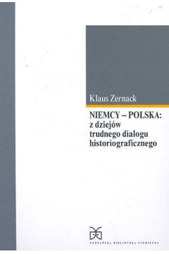 Niemcy - Polska: Z dziej�w trudnego dialogu historiograficznego - Zernack Klaus - Zernack Klaus