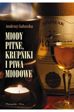 Miody pitne, krupniki i piwa miodowe - Ga�uszka Andrzej - Andrzej Ga�uszka