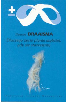 Dlaczego �ycie p�ynie szybciej, gdy si� starzejemy - Draaisma Douwe - Draaisma Douwe